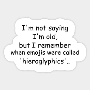 I'm not saying I'm old, but I remember when emojis were called 'hieroglyphics'. Sticker